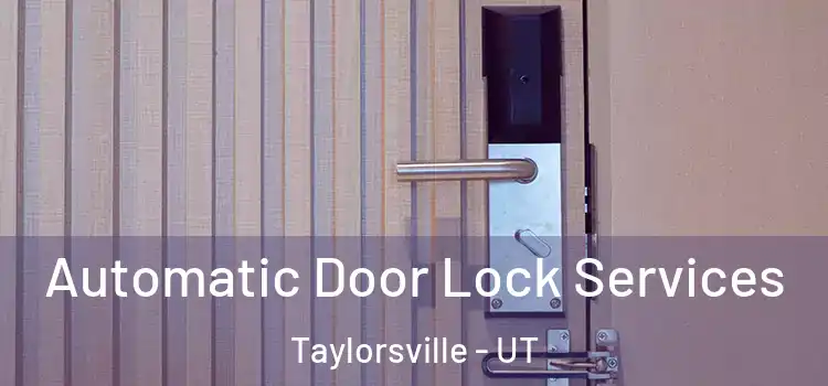 Automatic Door Lock Services Taylorsville - UT