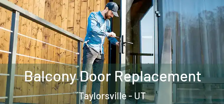  Balcony Door Replacement Taylorsville - UT