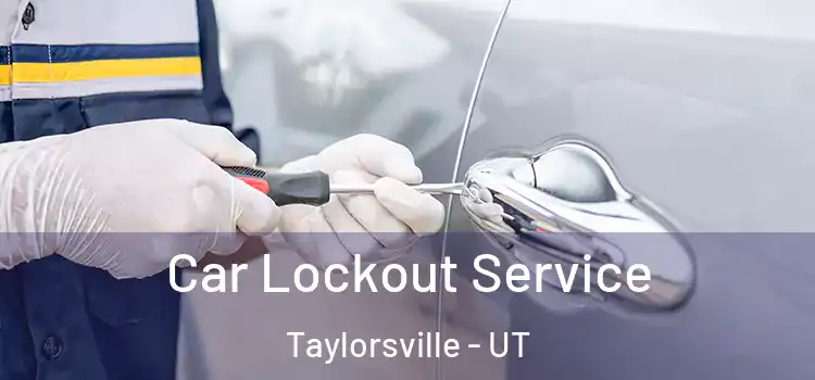 Car Lockout Service Taylorsville - UT
