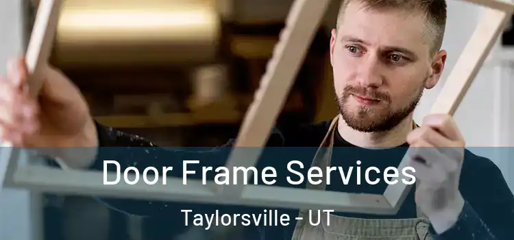 Door Frame Services Taylorsville - UT