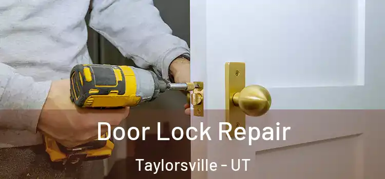 Door Lock Repair Taylorsville - UT