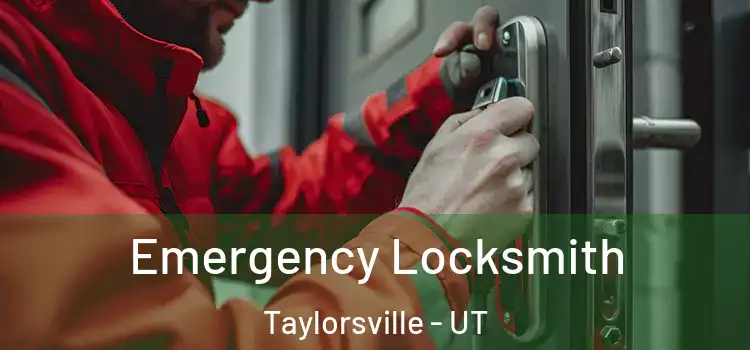 Emergency Locksmith Taylorsville - UT
