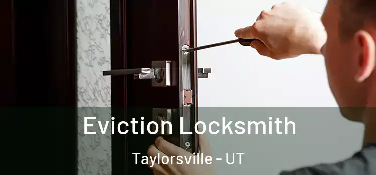 Eviction Locksmith Taylorsville - UT