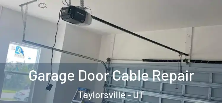  Garage Door Cable Repair Taylorsville - UT
