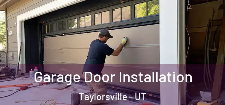  Garage Door Installation Taylorsville - UT