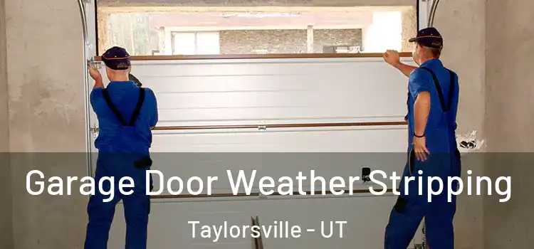  Garage Door Weather Stripping Taylorsville - UT