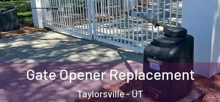 Gate Opener Replacement Taylorsville - UT