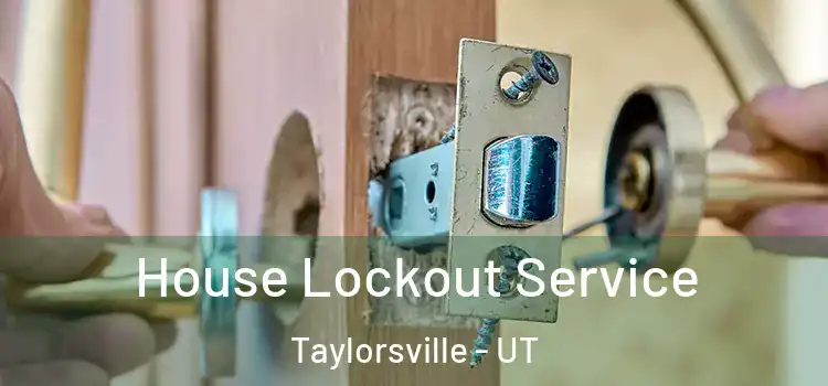 House Lockout Service Taylorsville - UT