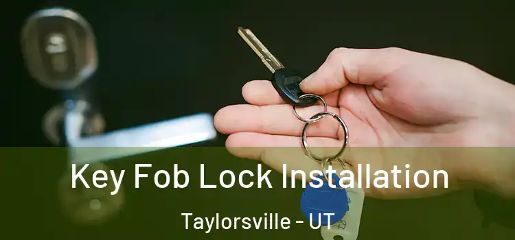 Key Fob Lock Installation Taylorsville - UT