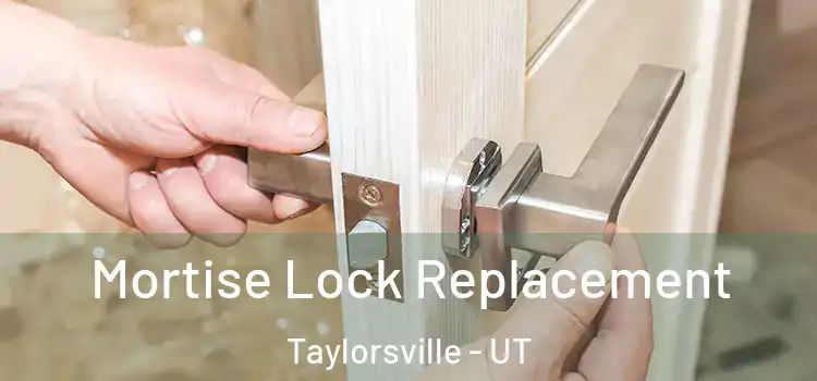 Mortise Lock Replacement Taylorsville - UT