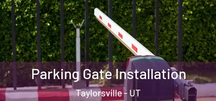 Parking Gate Installation Taylorsville - UT
