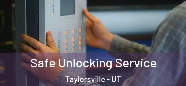 Safe Unlocking Service Taylorsville - UT