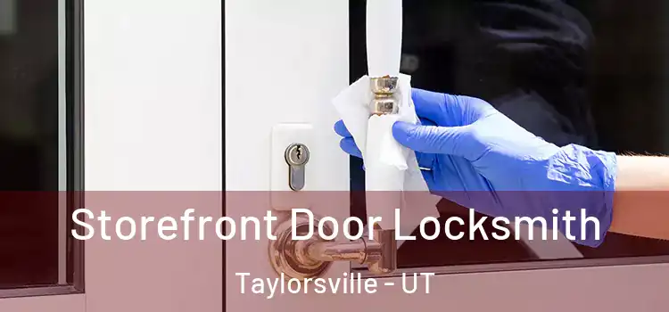 Storefront Door Locksmith Taylorsville - UT