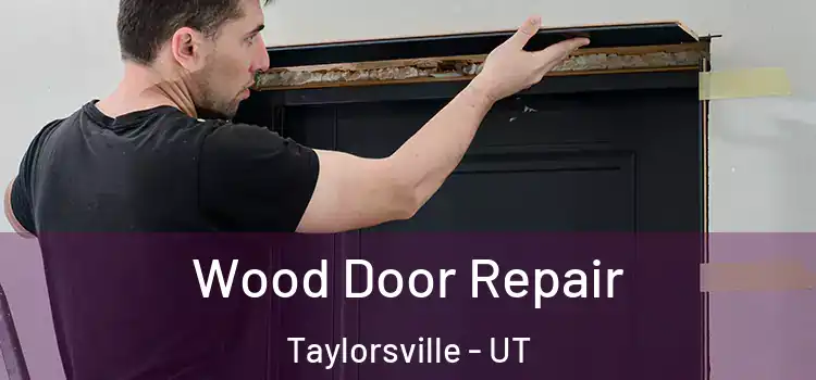 Wood Door Repair Taylorsville - UT